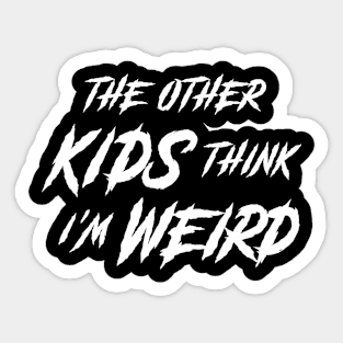 The Other Kids Think I'm Weird • Horror Movie Quote Sticker